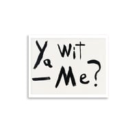 Image 4 of Ya Wit Me?