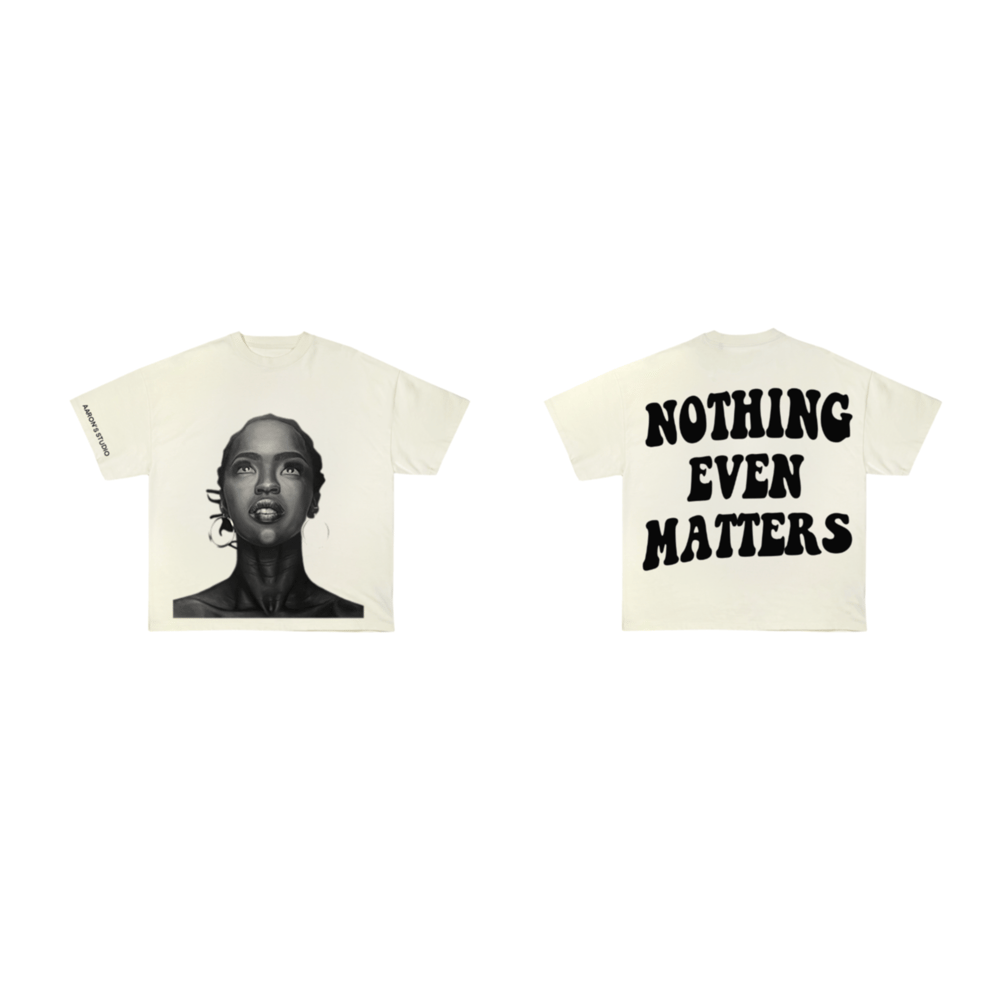 Nothing Even Matters Tee