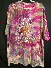 Image 1 of 3XL Mom I'm Scared Come Pick Me Up Tie Dye Shirt