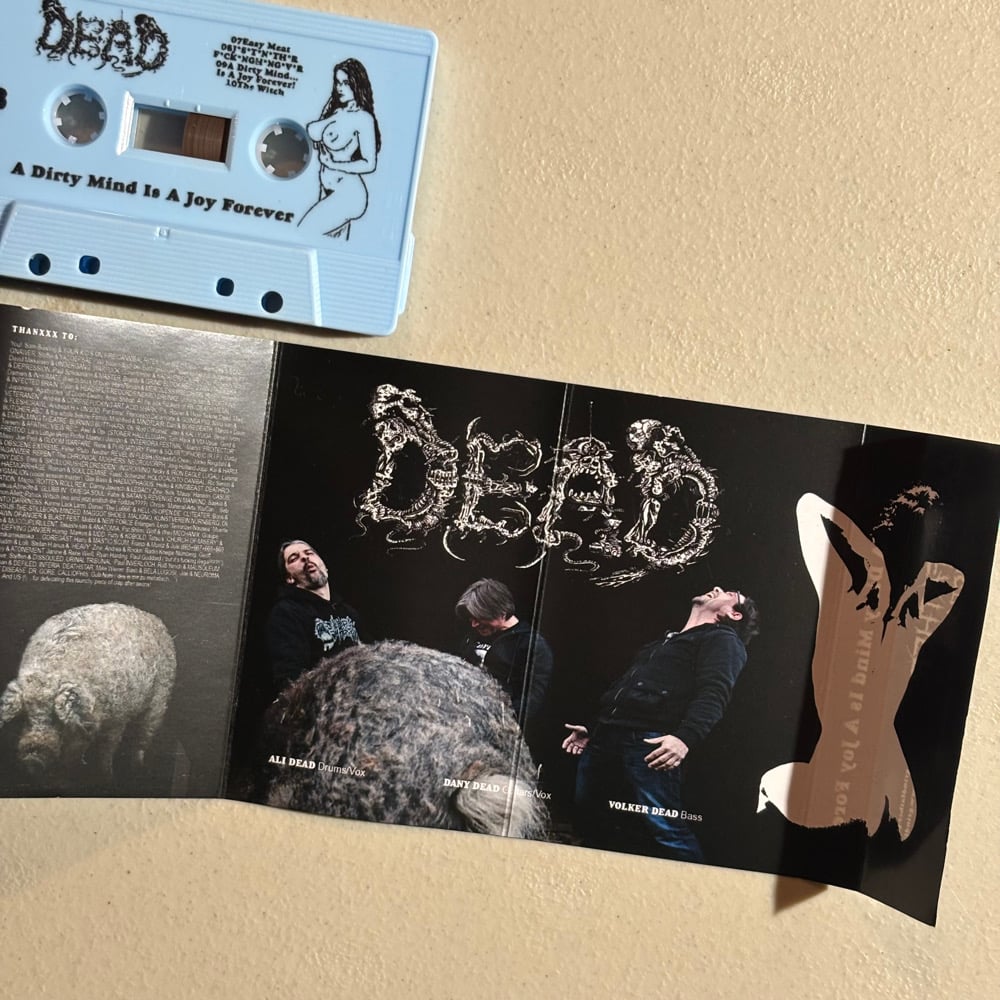 DEAD  - "A Dirty Mind Is A Joy Forever" cassettes