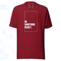 Image 1 of Do Something Deadly Unisex t-shirt