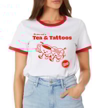 Image 1 of  “All you need is Tea & Tattoos” shirt