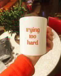 Image 4 of “Trying Too Hard” mug