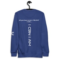 Image 12 of I Can I Am " Believe" Unisex Premium Sweatshirt