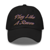 PLAY LIKE A RAVEN (DAD HAT)