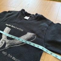 Image 3 of “Maybe There’s Nothing” L/S Thermal - Medium (Misprint/Test Print) #2
