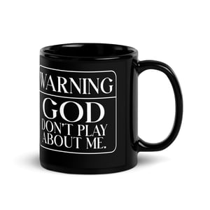 WARNING...GOD Don't Play About Me Black Mug