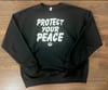 PROTECT YOUR PEACE SWEATSHIRT