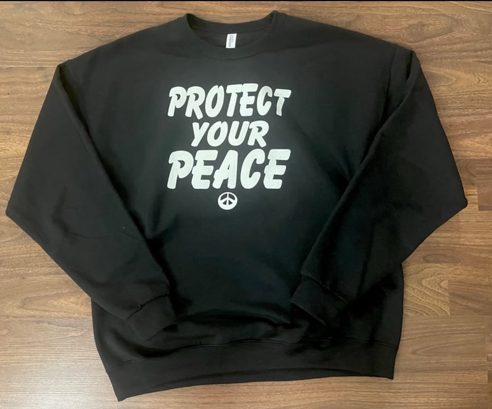 PROTECT YOUR PEACE SWEATSHIRT