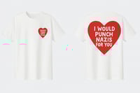 Image 1 of I WOULD PUNCH NAZIS FOR YOU. T-Shirt