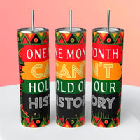 ONE MONTH CAN’T HOLD OUR HISTORY TUMBLER 