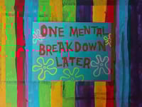 One Mental Breakdown Later Print