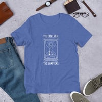 Image 7 of You Can't Heal The Symptoms Unisex T-shirt