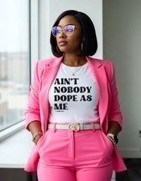 Image 3 of "AIN'T NOBODY DOPE AS ME" TEE