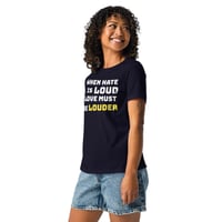 Image 2 of Women's Relaxed T-Shirt, When Hate Is Loud Love Must Be Louder Shirt | Inspirational Positive Tee