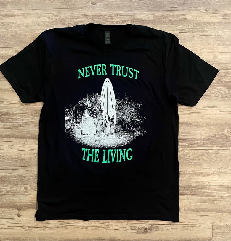 Image of Never Trust The Living Ghost Tee