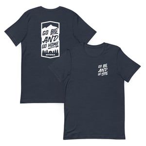 Image of Go Big AND Go Home Tee