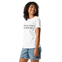 Image 1 of Women's Relaxed T-Shirt, Hang On, Let Me Overthink This Shirt | Funny Overthinking Humor Tee