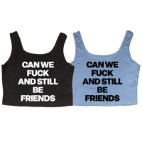 Image 1 of CAN WE FUCK AND STILL BE FRIENDS CROP TANK