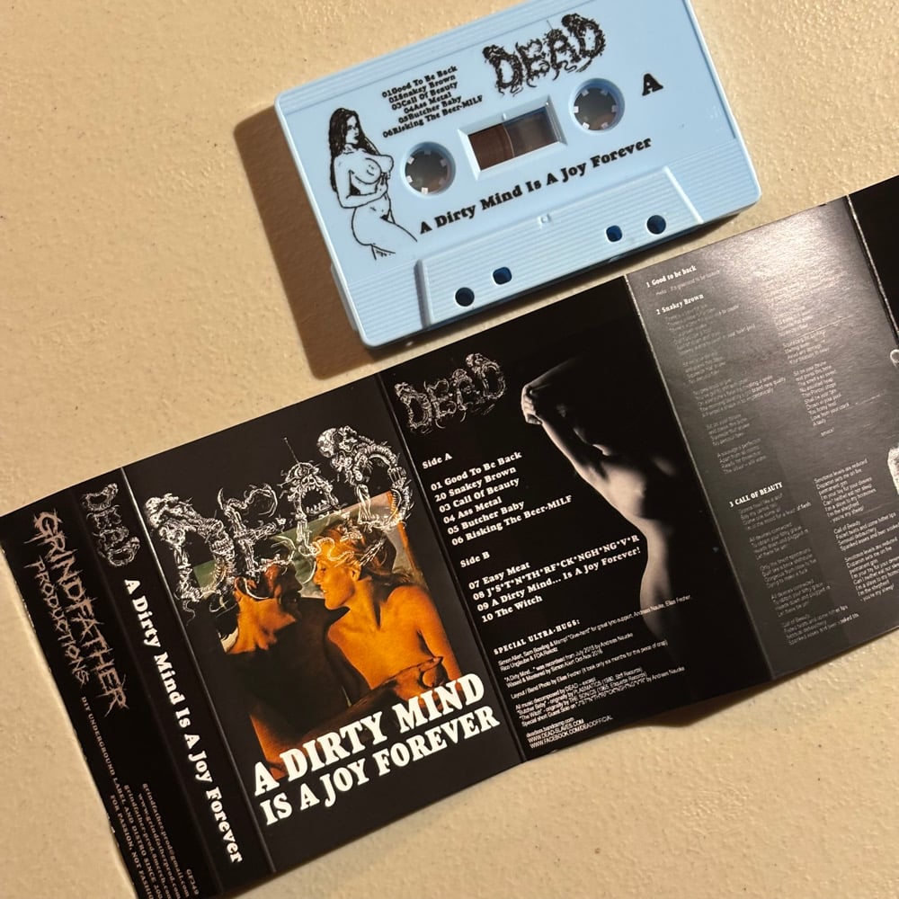 DEAD  - "A Dirty Mind Is A Joy Forever" cassettes