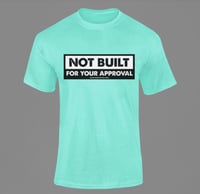 Not Built For Your Approval Turquoise