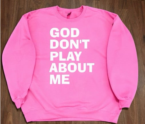 GOD DON’T PLAY ABOUT ME CREWNECK SWEATSHIRT