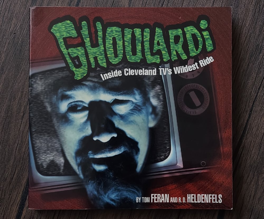 Ghoulardi: Inside Cleveland TV’s Wildest Ride, by Tom Feran and R.D. Heldenfels