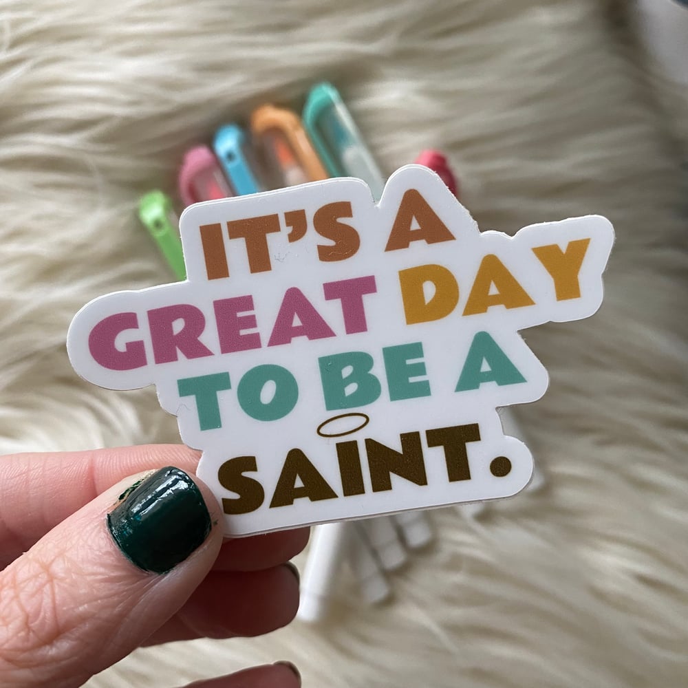 Image of Great Day to be a Saint Vinyl Sticker