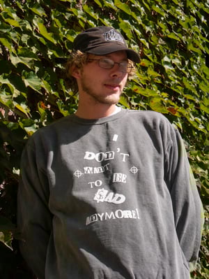 I DONT WANT TO BE SAD ANYMORE ( Long sleeve crew neck) 