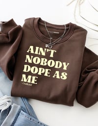 Image 2 of "AIN'T NOBODY DOPE AS ME" Crewneck Sweatshirt 