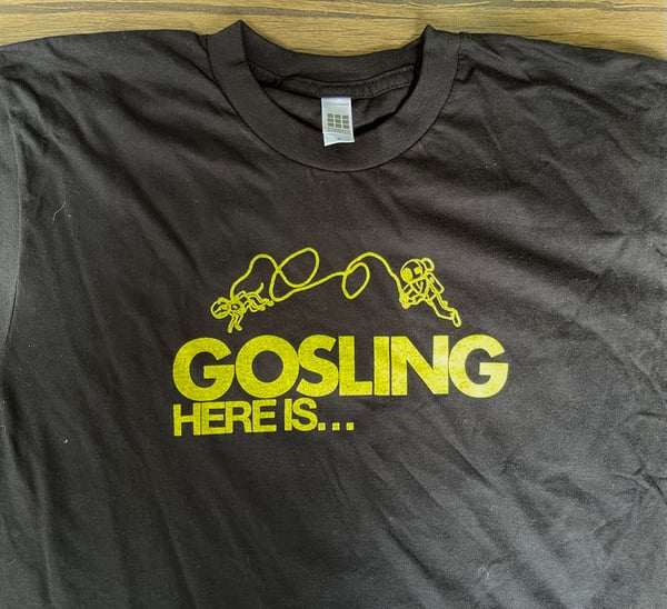 Image of Gosling “Here Is” Shirt