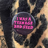 Image 1 of TEENAGE BAD SEED 45MM