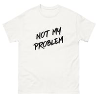 Image 3 of Unisex classic tee, Not My Problem Shirt | Funny Sarcastic Humor Tee