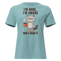 Image 6 of Women's Relaxed T-Shirt, I'm Here I'm Awake Don't Push It T-Shirt | Funny Grumpy Cat Coffee Tee