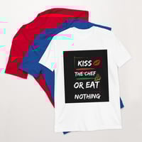 Image 2 of Kiss The Chef or Eat Nothing  Unisex T-Shirt