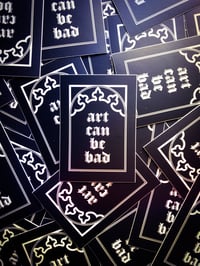 Image 1 of ART CAN BE BAD Sticker