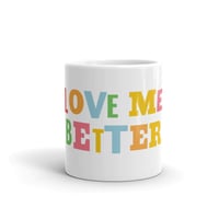 LOVE ME BETTER White Mug