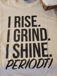 I rise. I grind. I shine. Periodt!