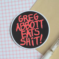 Image 3 of Greg Abbott Eats Shit! - Sticker