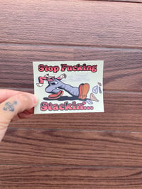 Image 1 of Stop Fucking Stacking Sticker