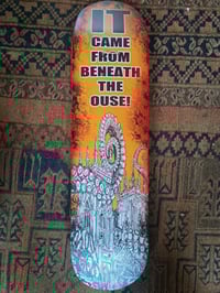 'IT Came from Beneath the Ouse' - Skateboard Deck 2