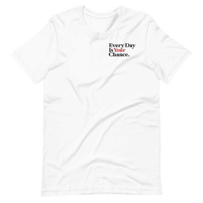 Image of CLASSIC  - EVERYDAY IS YOUR CHANCE - T-Shirt