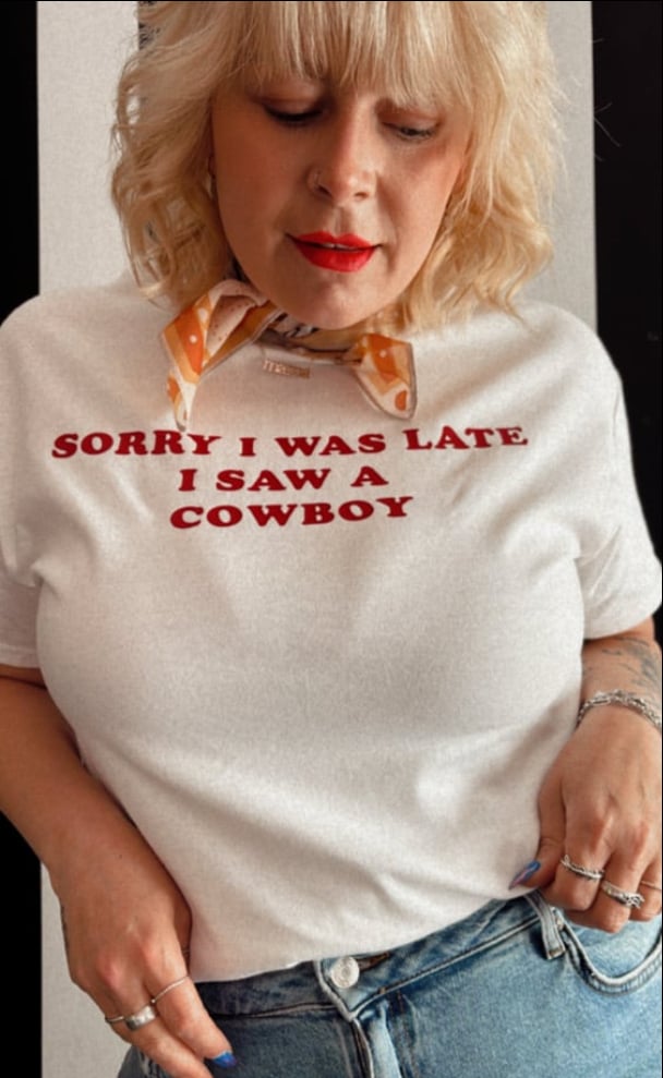 Image of sorry I was late I saw a cowboy £10 tee