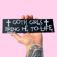 Image 1 of Goth Girls bring me to life bumper sticker