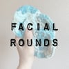 Facial Rounds