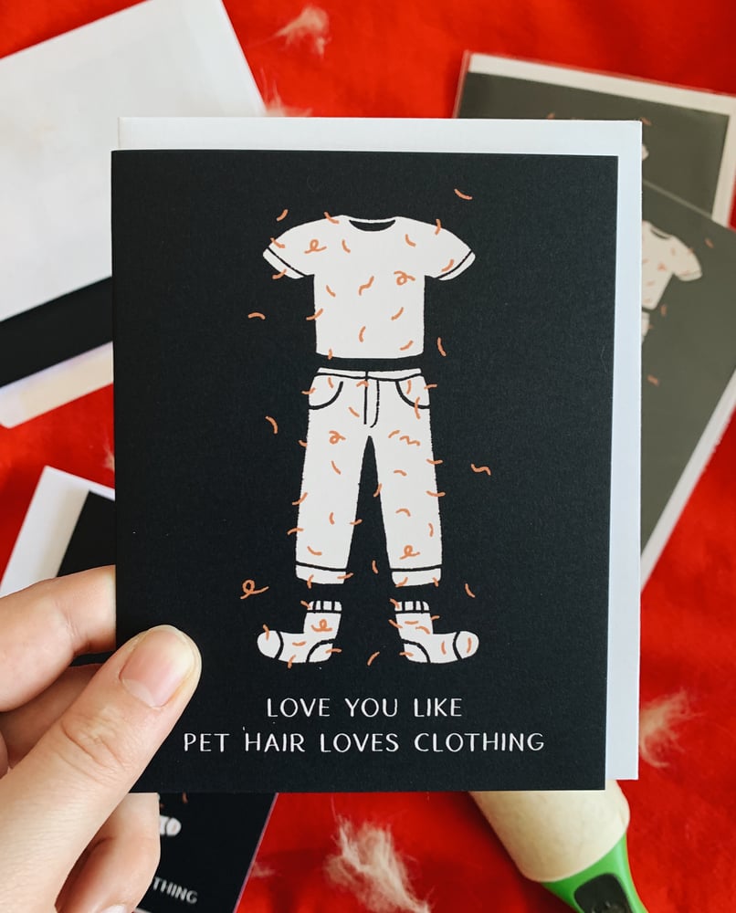 Image of Love You Like Pet Hair Loves Clothing- Greeting Card 