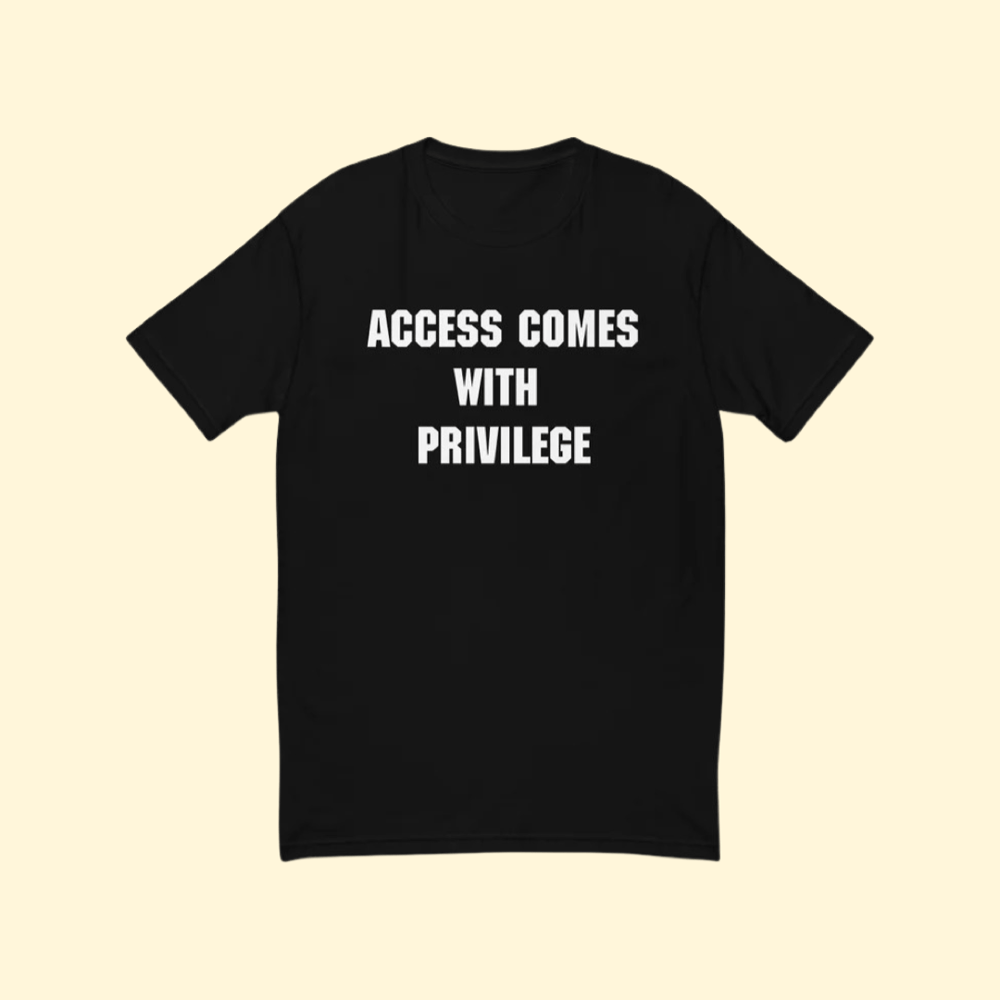 Image of "Access Comes With Privilege" Tee