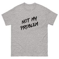 Image 9 of Unisex classic tee, Not My Problem Shirt | Funny Sarcastic Humor Tee