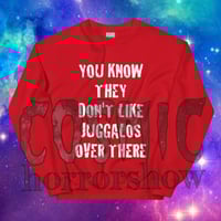Image 8 of You Know They Don't Like Juggalos Sweatshirt