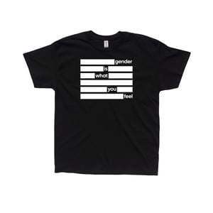Image of GENDER IS WHAT YOU FEEL T-SHIRT